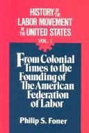 Cover of: History of the Labor Movement in the United States by Philip Sheldon Foner