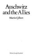 Cover of: Auschwitz and the Allies by Martin Gilbert