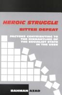 Cover of: Heroic Struggle, Bitter Defeat: Factors Contributing to the Dismantling of the Socialist State in the Soviet Union