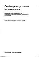 Cover of: Contemporary issues in economics: proceedings of the [annual] conference of the Association of University Teachers of Economics, Warwick, 1973