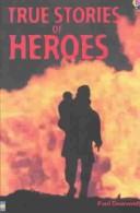 Cover of: True Stories of Heroes (True Adventure Stories)