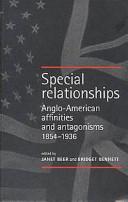 Cover of: Special Relationships: Anglo-American Affinities and Antagonisms 1854-1936