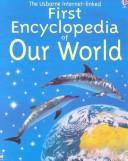 Cover of: The Usborne First Encyclopedia of Our World (First Encyclopedias)
