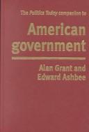 Cover of: The Politics Today Companion To American Government by Alan Grant, Edward Ashbee