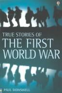 Cover of: True Stories of the First World War (True Adventure Stories) by Theresa Dowswell
