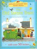 Cover of: The Old Steam Train by Heather Amery