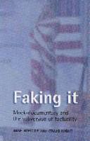 Cover of: Faking it: mock-documentary and the subversion of factuality