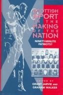 Cover of: Scottish sport in the making of the nation: ninety minute patriots?