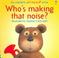 Cover of: Who's Making That Noise? (Flap Books)