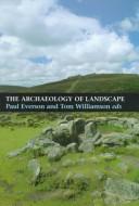 Cover of: The archaeology of landscape by edited by Paul Everson and Tom Williamson.