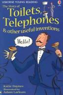 Cover of: The Story Of Toilets, Telephones & Other Useful Inventions (Usborne Young Reading: Series One)