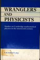 Cover of: Wranglers and Physicists: Studies on Cambridge Physics in the Nineteenth Century
