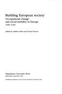 Cover of: Building European Society: Occupational Change and Social Mobility in Europe 1840-1940