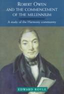 Cover of: Robert Owen and the commencement of the millennium: a study of the Harmony community