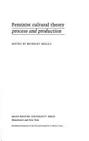 Cover of: Feminist cultural theory: process and production