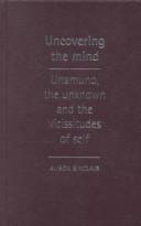 Cover of: Uncovering the mind: Unamuno, the unknown, and the vicissitudes of self