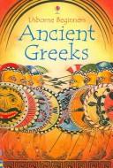 Cover of: Ancient Greeks (Beginners) by Stephanie Turnbull, Catherine-Anne MacKinnon, Vici Leyhane