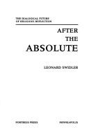 Cover of: After the absolute: the dialogical future of religious reflection