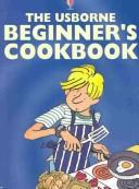 Cover of: Usborne Beginner's Cookbook (Cooking School) by Fiona Watt, Fiona Watt