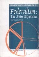 Cover of: Federalism--the Swiss experience