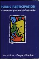 Cover of: Public participation in democratic governance in South Africa by main editor, Gregory Houston ; editorial collective, Richard Humphries, Ian Liebenberg.