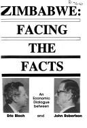 Cover of: Zimbabwe: Facing the facts : an economic dialogue between Eric Bloch and John Robertson