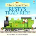 Cover of: Rusty's Train Ride (Farmyard Tales Readers) by Heather Amery, Stephen Cartwright, Heather Amery