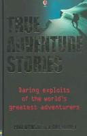 Cover of: True Adventure Stories: Daring Exploits of the World's Greatest Adventurers (True Adventure Stories)