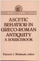 Ascetic behavior in Greco-Roman antiquity by Vincent L. Wimbush