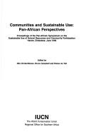 Cover of: Communities and sustainable use: Pan-African perspectives : proceedings of the Pan-African Symposium on the Sustainable Use of Natural Resources and Community ... Participation, Harare, Zimbabwe, June 1996