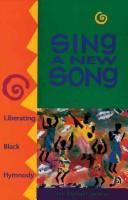 Cover of: Sing a new song: liberating Black hymnody