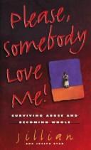 Cover of: Please, Somebody Love Me!: Surviving Abuse and Becoming Whole