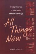 Cover of: All things new: the significance of newness for biblical theology