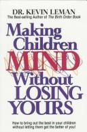 Making Children Mind Without Losing Yours by Dr. Kevin Leman