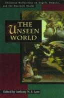 Cover of: The unseen world: Christian reflections on angels, demons and the heavenly realm