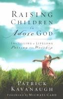 Cover of: Raising Children to Adore God: Instilling Lifelong Passion for Worship