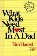 Cover of: What Kids Need Most in a Dad by Tim Hansel