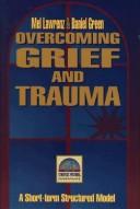 Overcoming Grief and Trauma by Mel Lawrenz, Daniel Green