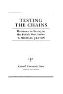 Cover of: Testing the chains: resistance to slavery in the British West Indies