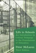 Cover of: Life in schools: an introduction to critical pedagogy in the foundations of education