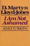 Cover of: I Am Not Ashamed by David Martyn Lloyd-Jones