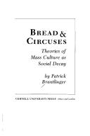 Cover of: Bread & circuses: theories of mass culture as social decay