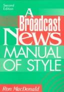 A broadcast news manual of style by R. H. MacDonald