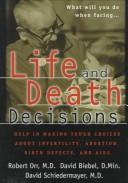 Cover of: Life and Death Decisions: Help in Making Tough Choices About Infertility, Abortion, Birth Defects, And AIDS