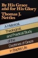 Cover of: By His Grace and for His Glory by Thomas J. Nettles