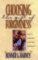 Cover of: Choosing the gift of forgiveness: how to overcome hurts and brokenness