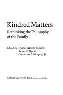 Cover of: Kindred matters: rethinking the philosophy of the family