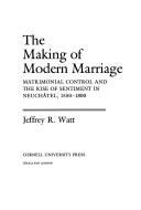 Cover of: The Making of Modern Marriage | Jeffrey R. Watt