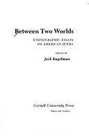Cover of: Between two worlds by edited by Jack Kugelmass.