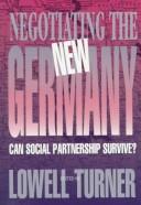 Cover of: Negotiating the New Germany: Can Social Partnership Survive? (ILR Press Books)
